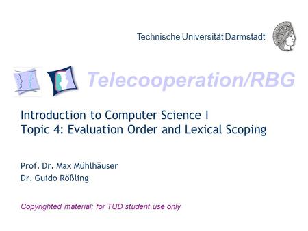 Telecooperation/RBG Technische Universität Darmstadt Copyrighted material; for TUD student use only Introduction to Computer Science I Topic 4: Evaluation.