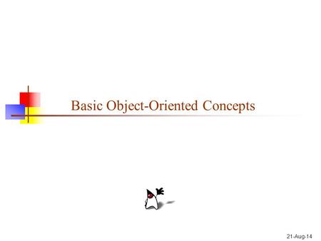 21-Aug-14 Basic Object-Oriented Concepts. 2 Concept: An object has behaviors In old style programming, you had: data, which was completely passive functions,