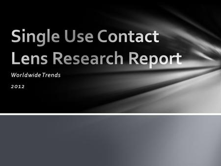 Worldwide Trends 2012. Single Use Contact Lens Market.