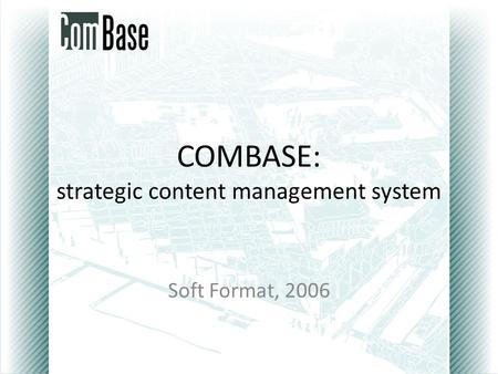 COMBASE: strategic content management system Soft Format, 2006.