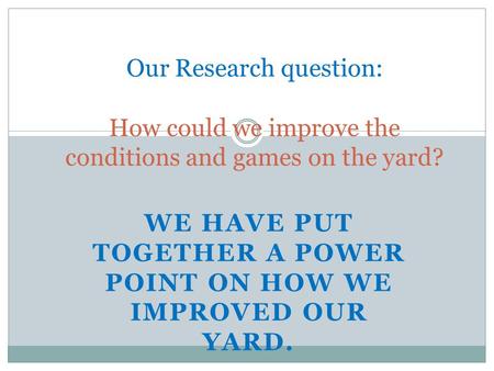 We have put together a Power Point on how we improved our yard.