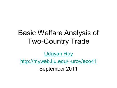 Basic Welfare Analysis of Two-Country Trade Udayan Roy  September 2011.