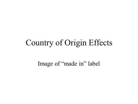 Country of Origin Effects Image of “made in” label.