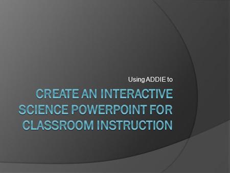 Create an interactive Science PowerPoint for classroom instruction