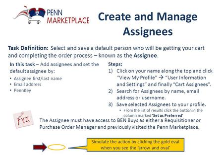 Create and Manage Assignees Task Definition: Select and save a default person who will be getting your cart and completing the order process – known as.