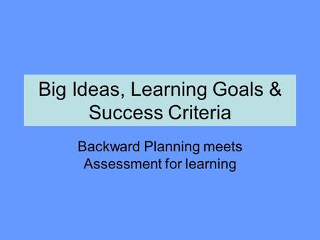 Big Ideas, Learning Goals & Success Criteria