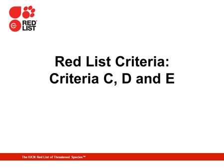The IUCN Red List of Threatened Species™ Red List Criteria: Criteria C, D and E.