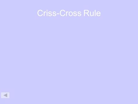 Criss-Cross Rule.