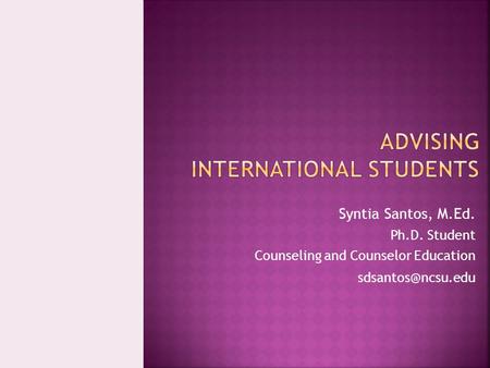 Syntia Santos, M.Ed. Ph.D. Student Counseling and Counselor Education
