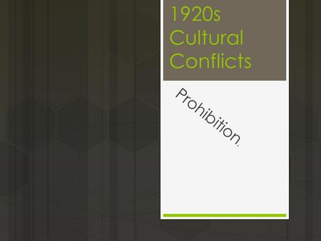 1920s Cultural Conflicts Prohibition,. Today’s Objectives  Identify and describe the influence of the 18 th amendment on the population of the United.