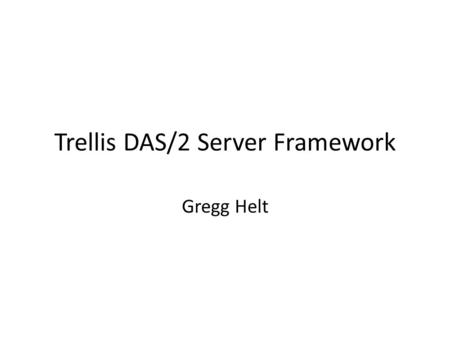 Trellis DAS/2 Server Framework Gregg Helt. DAS/2 Overview Same goal and overall strategy as DAS1 – HTTP transport, URL queries, XML responses – RESTful.
