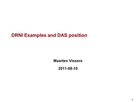 1 DRNI Examples and DAS position Maarten Vissers 2011-08-10.