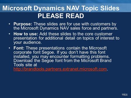 Purpose: These slides are for use with customers by the Microsoft Dynamics NAV sales force and partners. How to use: Add these slides to the core customer.
