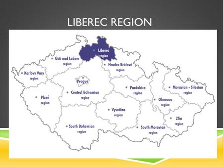 LIBEREC REGION.  Liberec Region is the smallest region in the Czech Republic.  The largest cities:  1) Liberec (100 000)  2) Jablonec (50 000)  3)