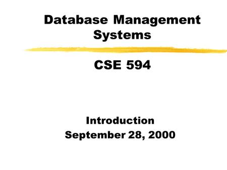 Database Management Systems CSE 594 Introduction September 28, 2000.