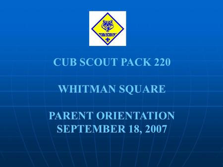 CUB SCOUT PACK 220 WHITMAN SQUARE PARENT ORIENTATION