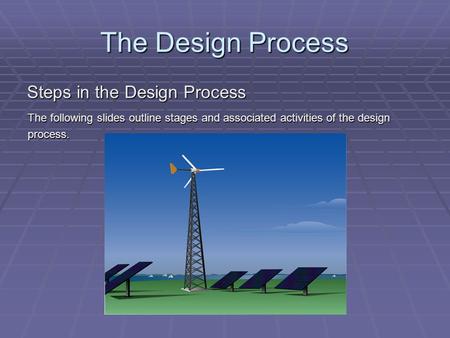 The Design Process Steps in the Design Process The following slides outline stages and associated activities of the design process.