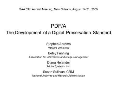 PDF/A The Development of a Digital Preservation Standard Stephen Abrams Harvard University Betsy Fanning Association for Information and Image Management.