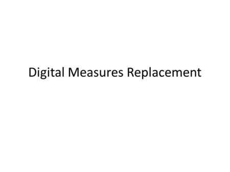 Digital Measures Replacement