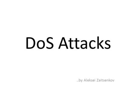 DoS Attacks ..by Aleksei Zaitsenkov.