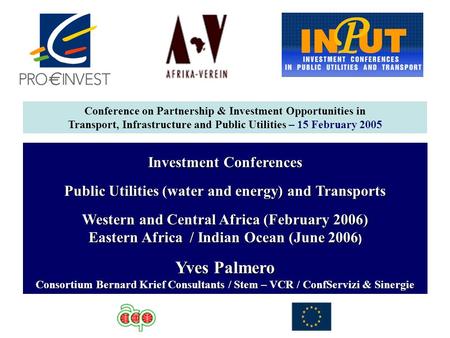 Investment Conferences Public Utilities (water and energy) and Transports Western and Central Africa (February 2006) Eastern Africa / Indian Ocean (June.