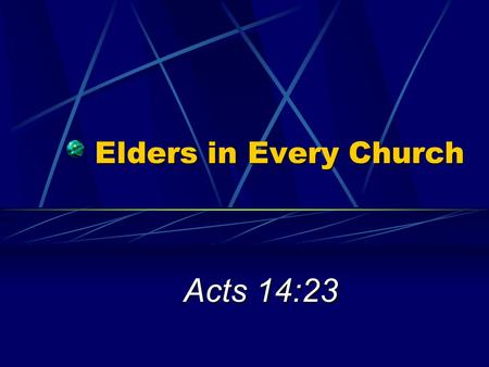 Elders in Every Church Acts 14:23. 2 The Chief Shepherd Ezek. 34:23 God promised “one shepherd” – Christ (Jno. 10:11, 14; 1 Pet. 2:25) Christ wants elders.