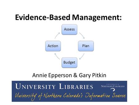 Evidence-Based Management: Annie Epperson & Gary Pitkin AssessPlanBudgetAction.