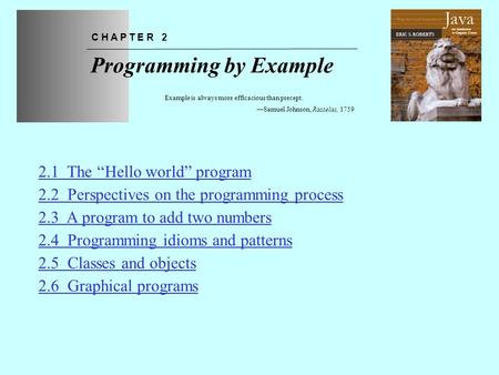 Chapter 2—Programming by Example The Art and Science of An Introduction to Computer Science ERIC S. ROBERTS Java Programming by Example C H A P T E R 2.