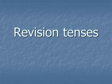 Revision tenses. Present Simple > gewoonte, permanente situatie I swim every day. You go to school at 8 a.m. We always work hard. You wash the car on.