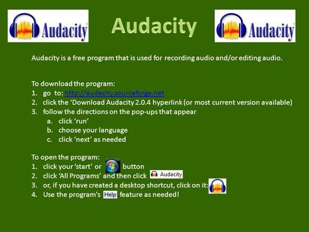 Audacity is a free program that is used for recording audio and/or editing audio. To download the program: 1.go to: