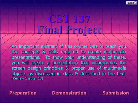 Final Project An important element of this course was to teach you the concepts & skills required to create multimedia presentations. To show your understanding.