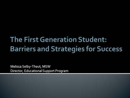 The First Generation Student: Barriers and Strategies for Success