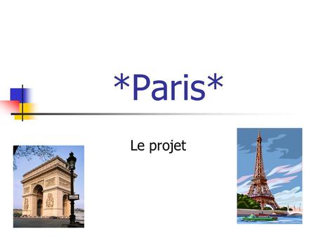 *Paris* Le projet. Les Endroits - Places Musée d’ Orsay Métro/ RER Musée du Louvre Sorbonne/Quartier Latin Centre Georges Pompidou L’ Arc de Triomphe.