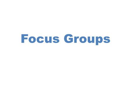 Focus Groups.