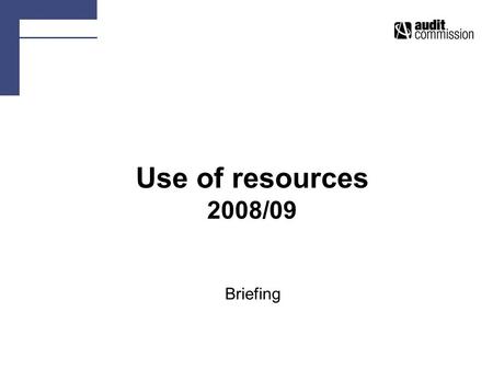 Use of resources 2008/09 Briefing. Response to UoR consultation 203 responses from all types of organisation, auditors, stakeholders 61% agreed with overall.