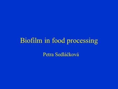 Biofilm in food processing Petra Sedláčková. Biofilm – biologically active matrix of cells and extracellular substances in association with a solid surface.