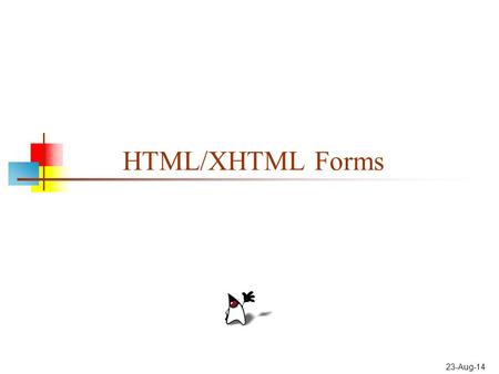 23-Aug-14 HTML/XHTML Forms. 2 What are forms? is just another kind of XHTML/HTML tag Forms are used to create (rather primitive) GUIs on Web pages Usually.
