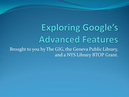 Brought to you by The GIG, the Geneva Public Library, and a NYS Library BTOP Grant.