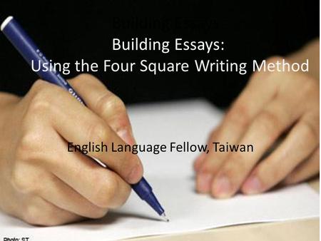 Building Essays: Building Essays: Using the Four Square Writing Method