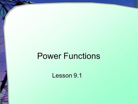 Power Functions Lesson 9.1.