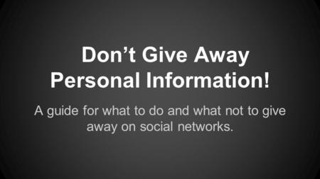 Don’t Give Away Personal Information!