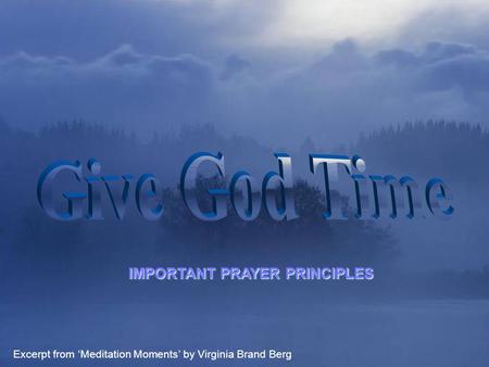 ♫ Turn on your speakers! ♫ Turn on your speakers! CLICK TO ADVANCE SLIDES IMPORTANT PRAYER PRINCIPLES Excerpt from ‘Meditation Moments’ by Virginia Brand.