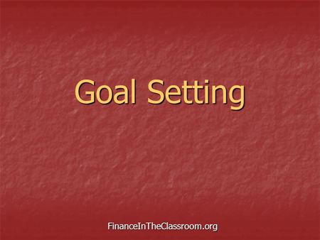 Goal Setting FinanceInTheClassroom.org. What is a goal? A written statement of something a person wants or needs to accomplish. A written statement of.