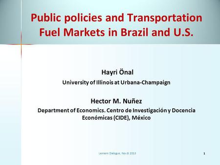 Public policies and Transportation Fuel Markets in Brazil and U.S. Hayri Önal University of Illinois at Urbana-Champaign Hector M. Nuñez Department of.