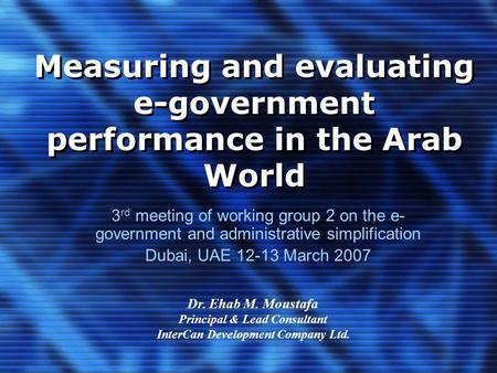 Measuring and evaluating e-government performance in the Arab World 3 rd meeting of working group 2 on the e- government and administrative simplification.