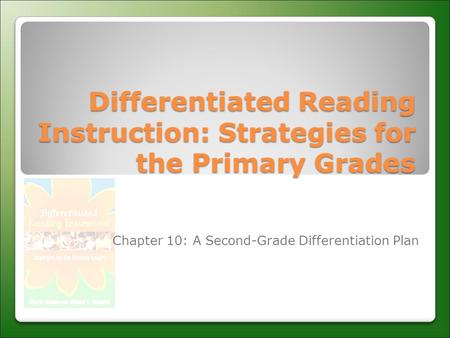 Differentiated Reading Instruction: Strategies for the Primary Grades Chapter 10: A Second-Grade Differentiation Plan.