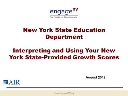 Www.engageNY.org 1 New York State Education Department Interpreting and Using Your New York State-Provided Growth Scores August 2012.