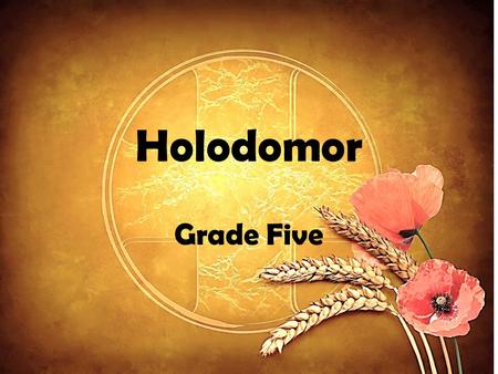 Holodomor Grade Five. Vocabulary Holodomor: what happened in the Ukraine when the people had all their food taken away and many of them died because they.