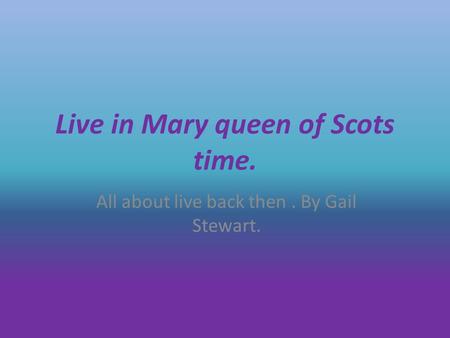 Live in Mary queen of Scots time. All about live back then. By Gail Stewart.