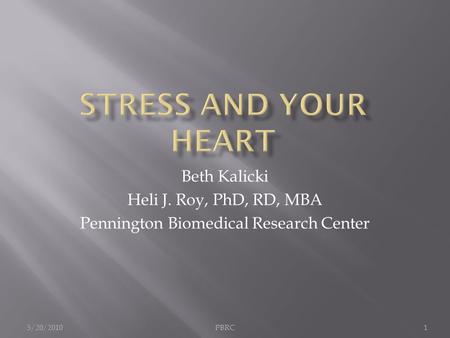 Beth Kalicki Heli J. Roy, PhD, RD, MBA Pennington Biomedical Research Center 5/20/2010PBRC1.
